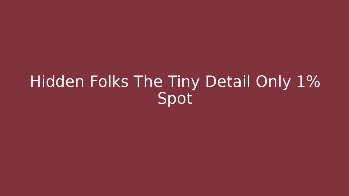 Hidden Folks The Tiny Detail Only 1% Spot