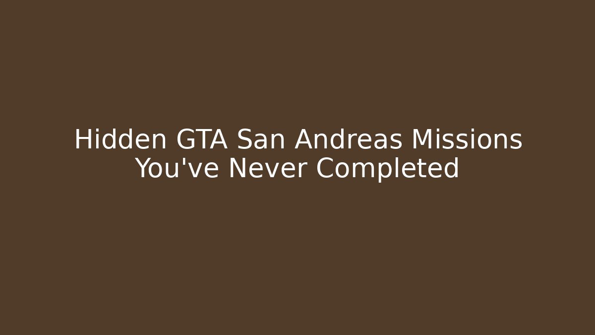 Hidden GTA San Andreas Missions You've Never Completed