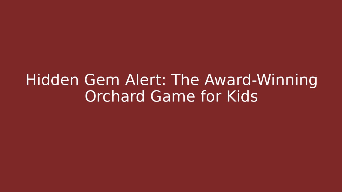 Hidden Gem Alert: The Award-Winning Orchard Game for Kids