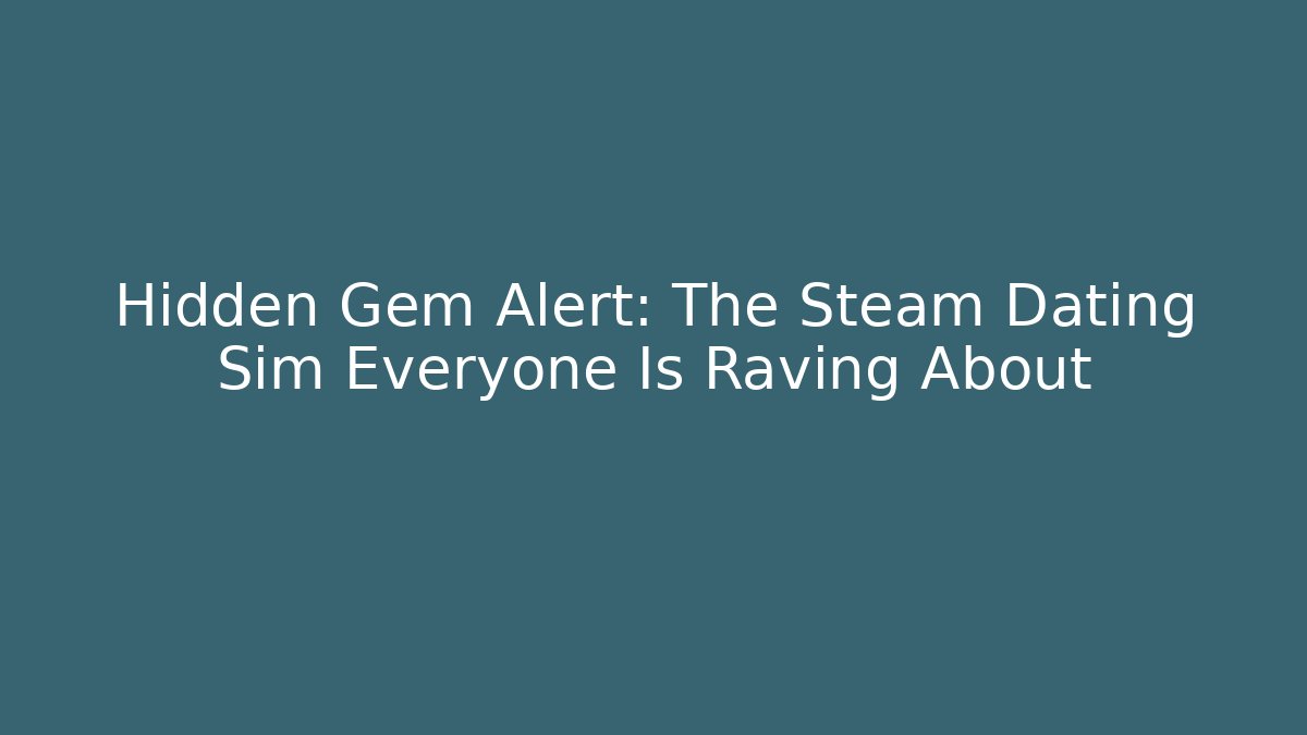 Hidden Gem Alert: The Steam Dating Sim Everyone Is Raving About
