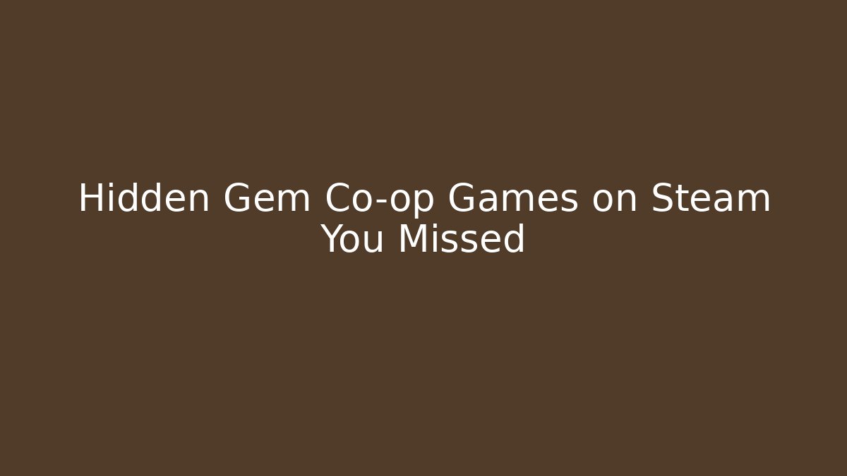 Hidden Gem Co-op Games on Steam You Missed