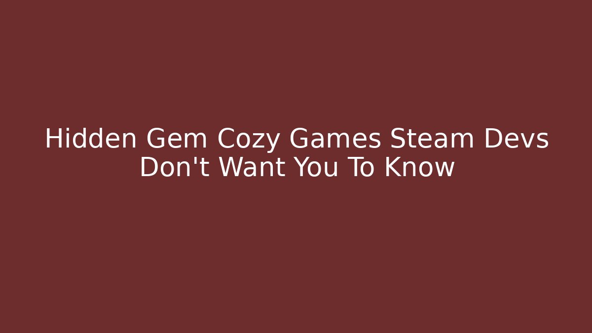 Hidden Gem Cozy Games Steam Devs Don't Want You To Know