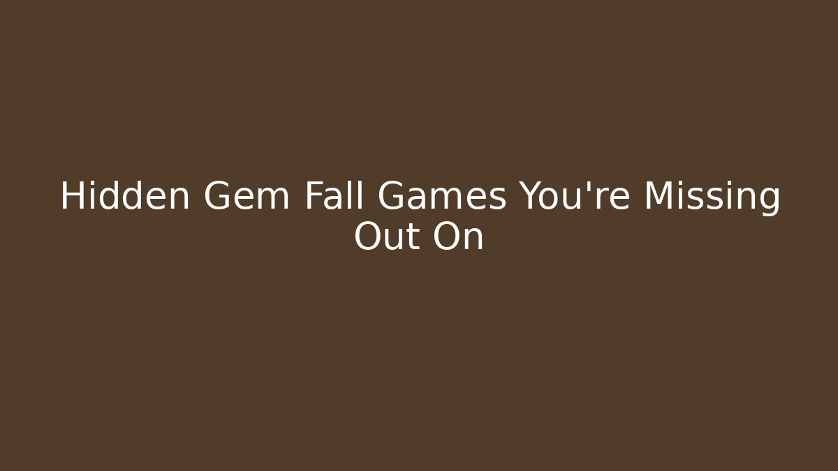 Hidden Gem Fall Games You’re Missing Out On