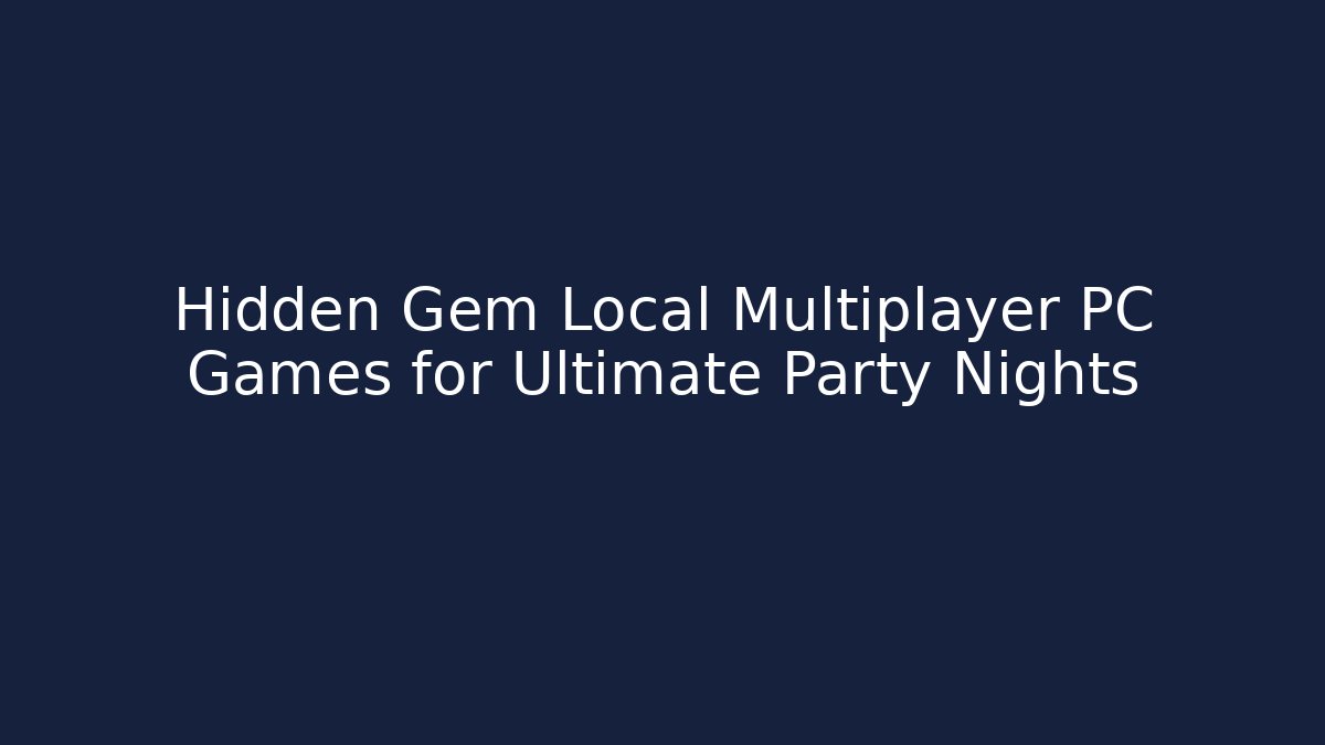Hidden Gem Local Multiplayer PC Games for Ultimate Party Nights