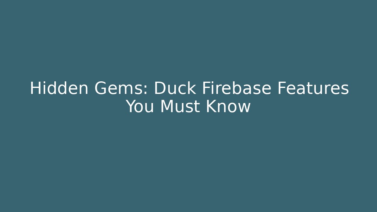 Hidden Gems: Duck Firebase Features You Must Know