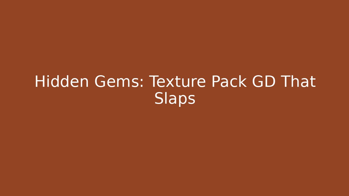 Hidden Gems: Texture Pack GD That Slaps