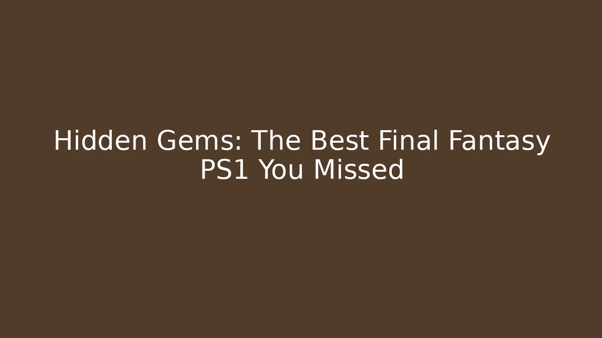 Hidden Gems: The Best Final Fantasy PS1 You Missed