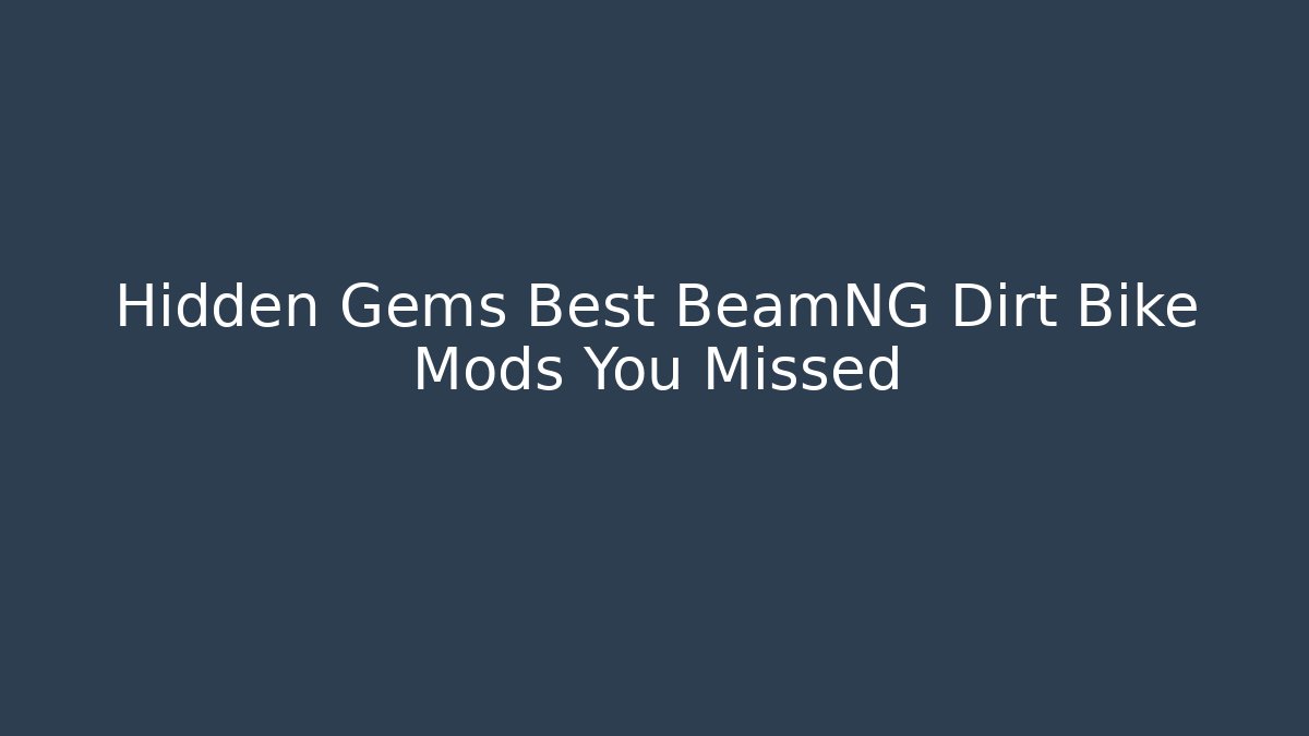 Hidden Gems Best BeamNG Dirt Bike Mods You Missed