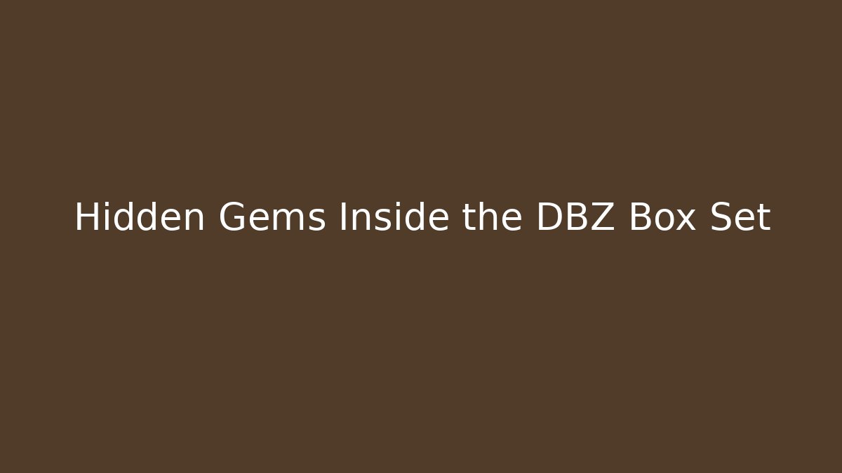 Hidden Gems Inside the DBZ Box Set