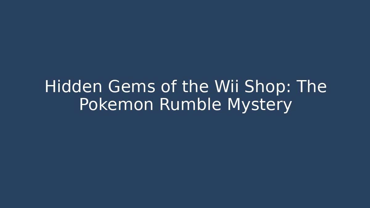 Hidden Gems of the Wii Shop: The Pokémon Rumble Mystery