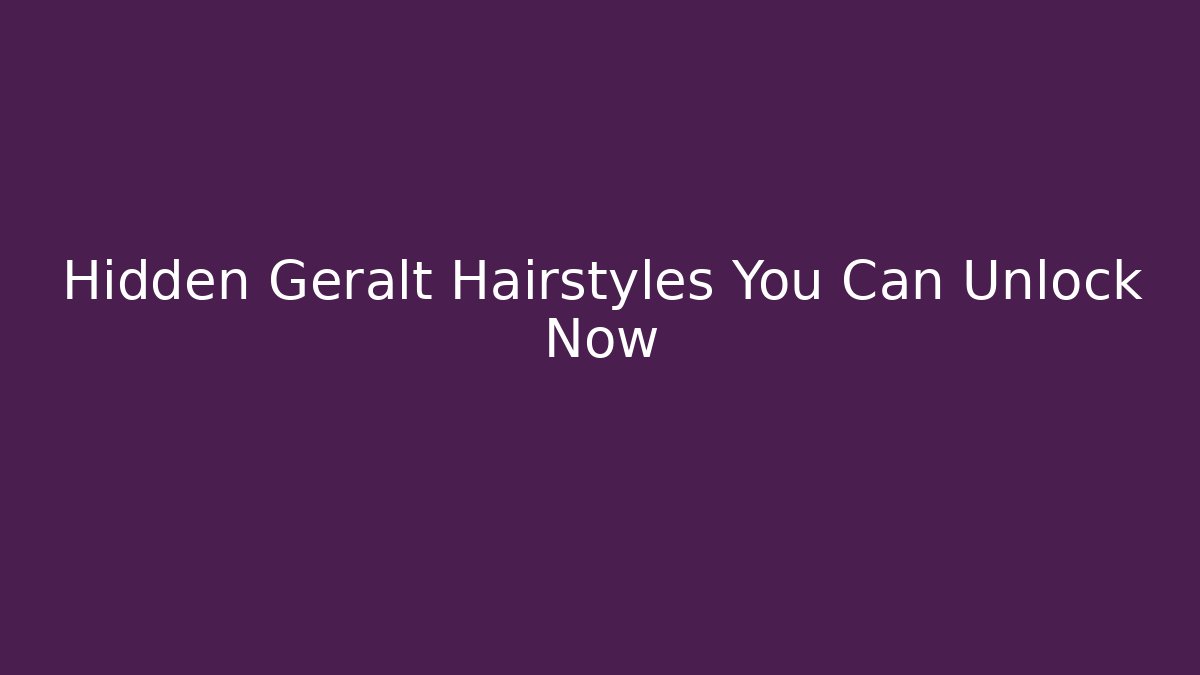 Hidden Geralt Hairstyles You Can Unlock Now