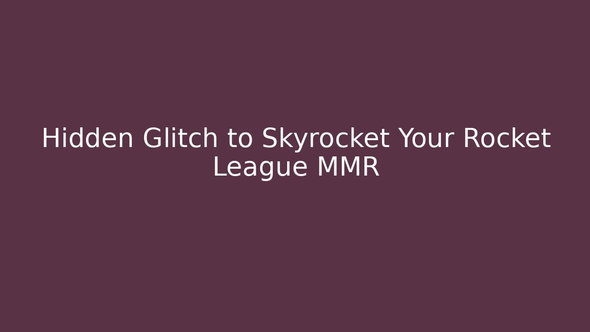 Hidden Glitch to Skyrocket Your Rocket League MMR