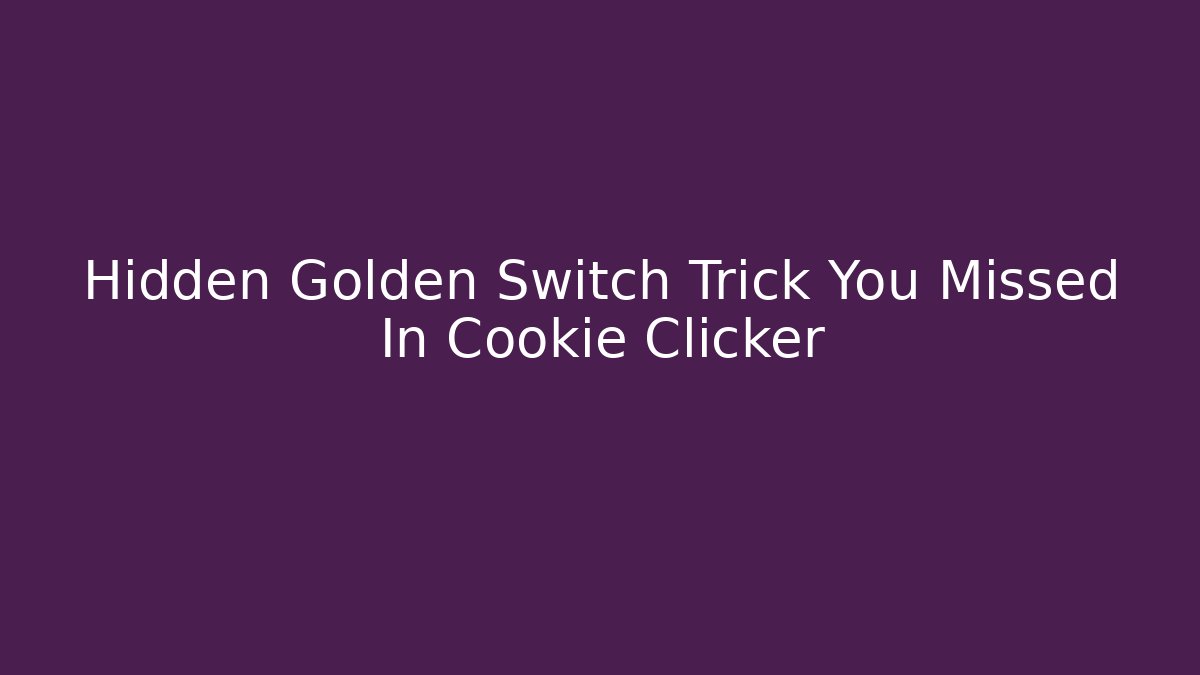 Hidden Golden Switch Trick You Missed In Cookie Clicker - Vintage E-Juice