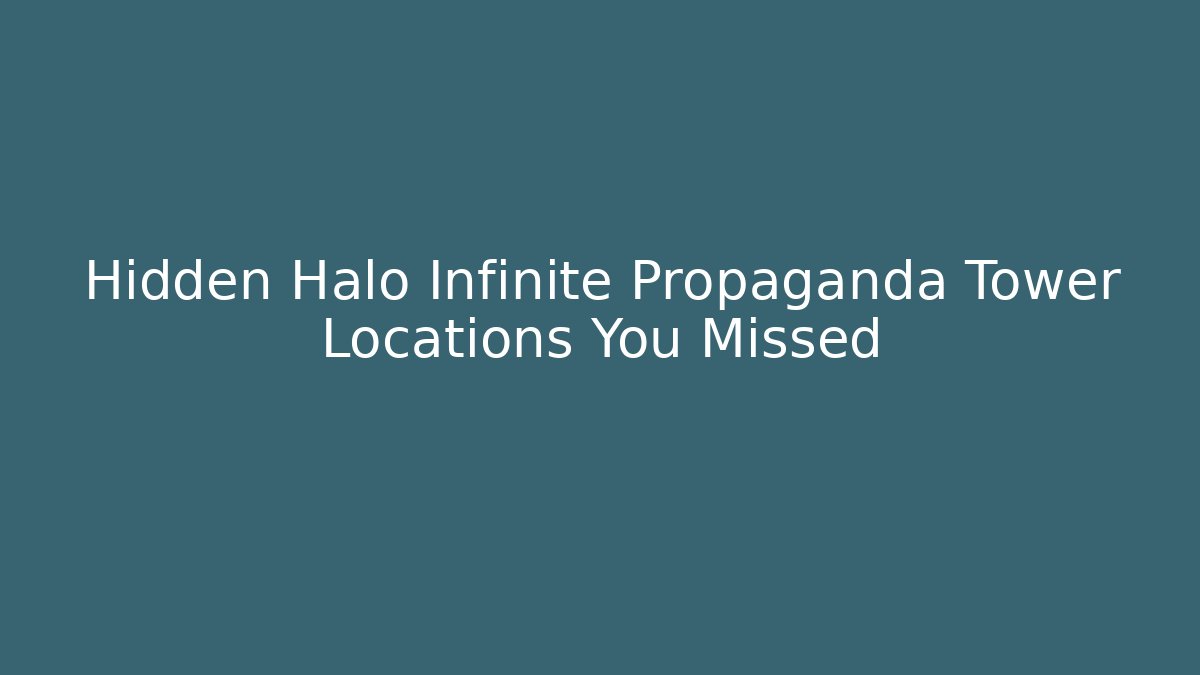 Hidden Halo Infinite Propaganda Tower Locations You Missed