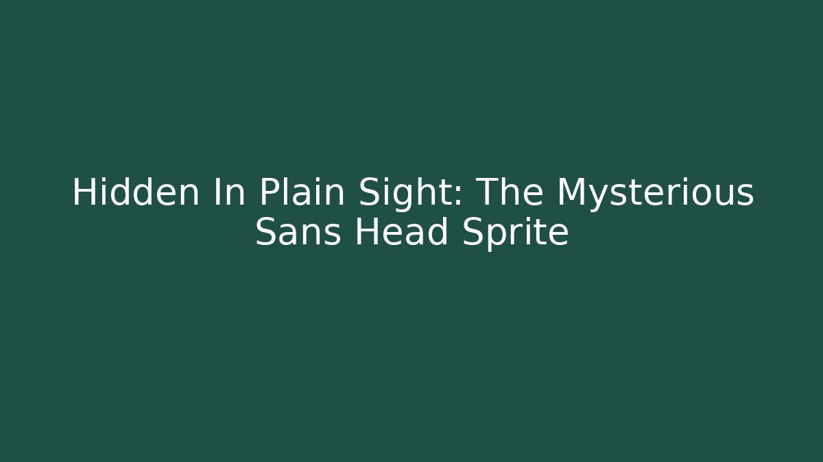 Hidden In Plain Sight: The Mysterious Sans Head Sprite