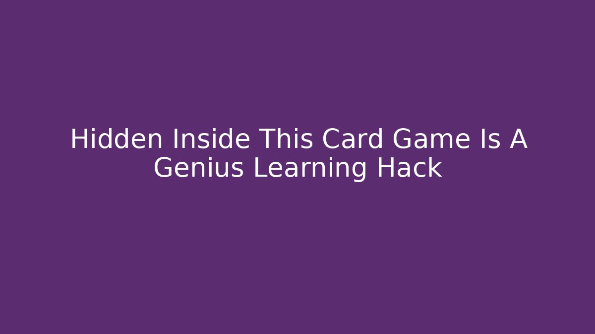 Hidden Inside This Card Game Is A Genius Learning Hack