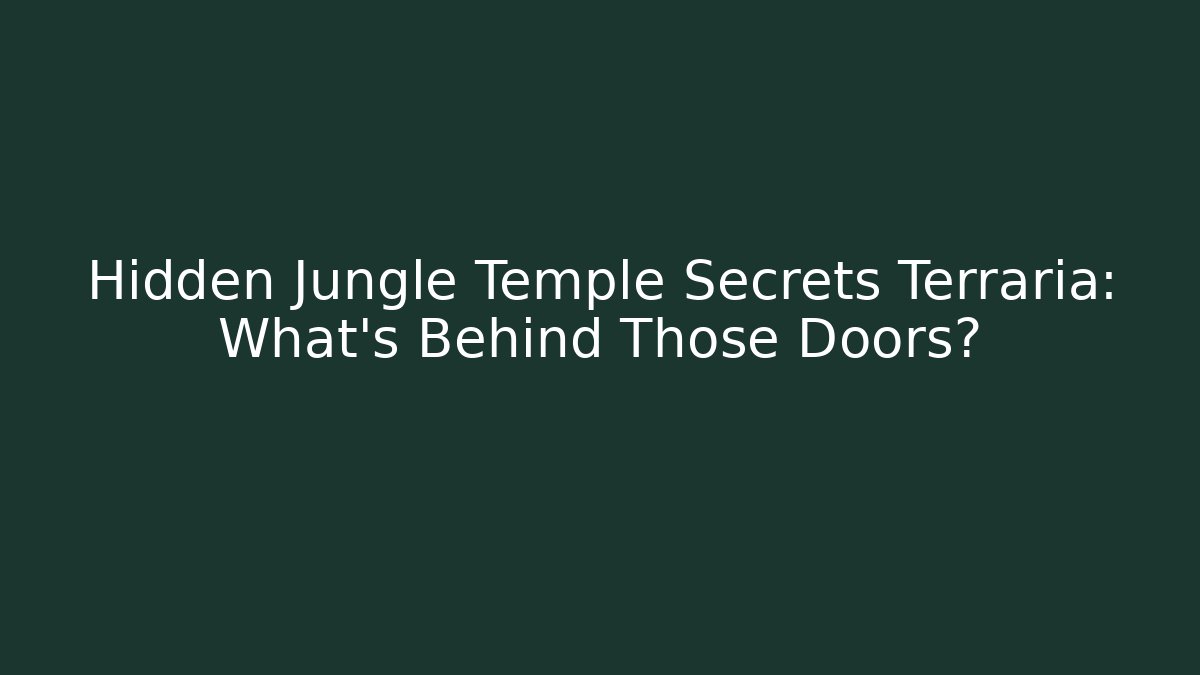 Hidden Jungle Temple Secrets Terraria: What's Behind Those Doors?