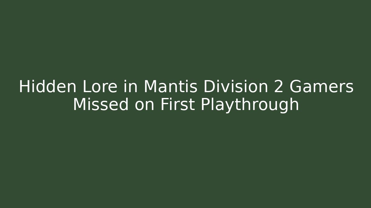 Hidden Lore in Mantis Division 2 Gamers Missed on First Playthrough