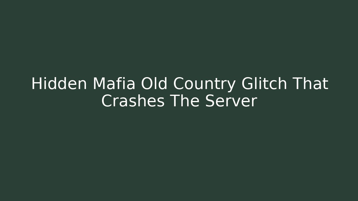 Hidden Mafia Old Country Glitch That Crashes The Server