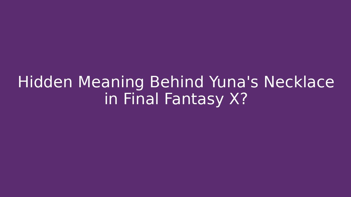 Hidden Meaning Behind Yuna's Necklace in Final Fantasy X?