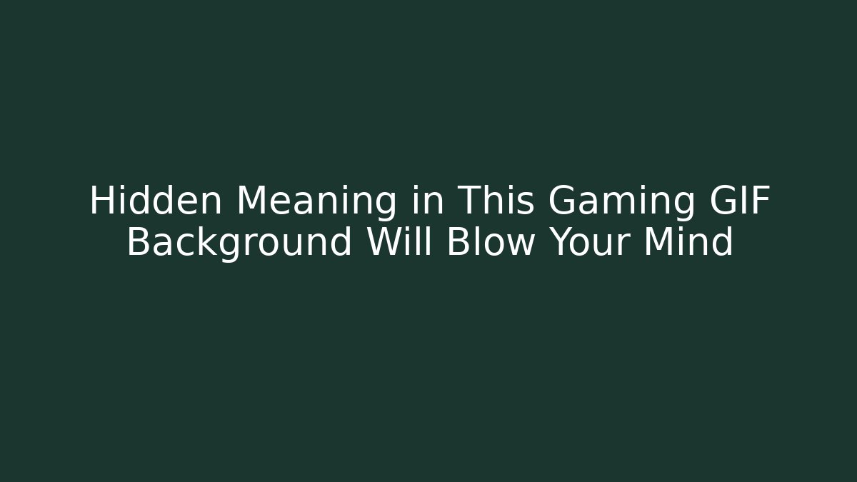 Hidden Meaning in This Gaming GIF Background Will Blow Your Mind