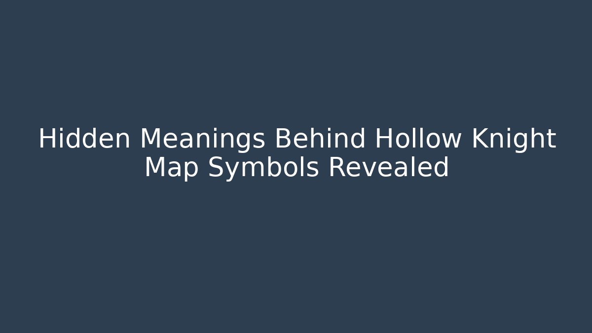 Hidden Meanings Behind Hollow Knight Map Symbols Revealed