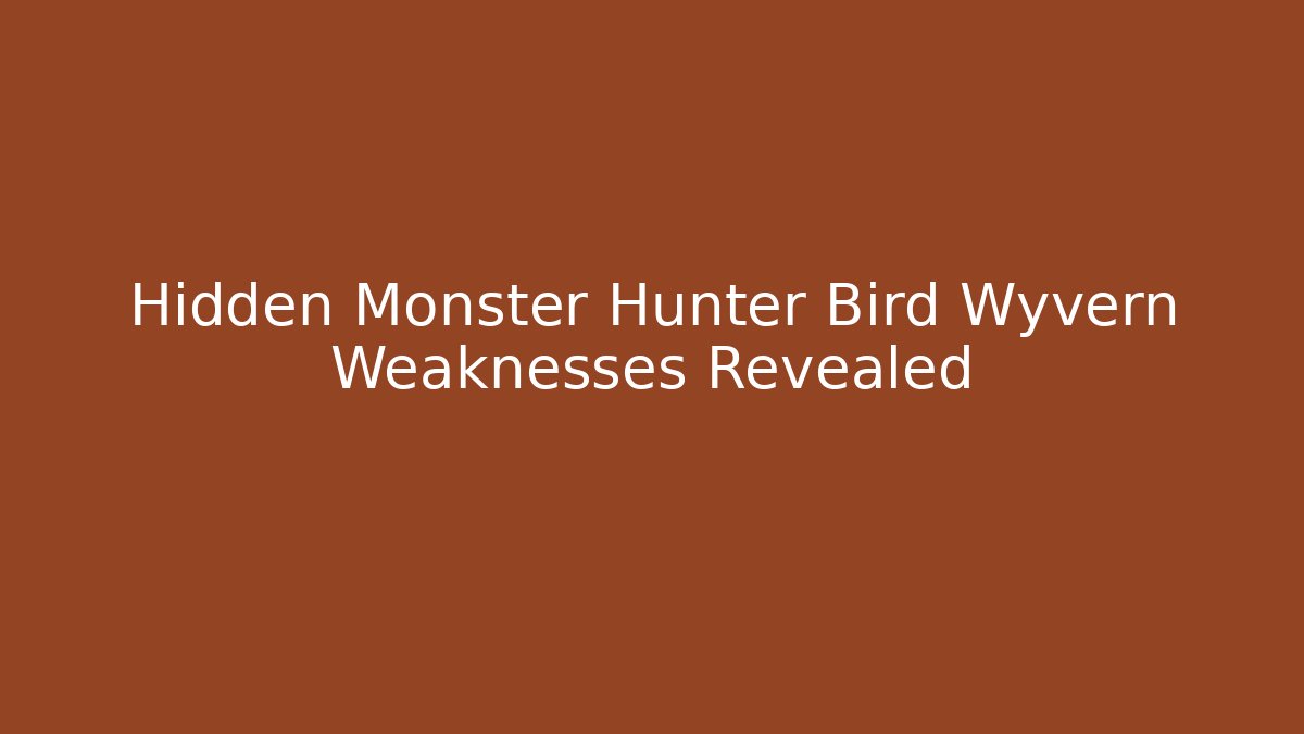 Hidden Monster Hunter Bird Wyvern Weaknesses Revealed - Vintage E-Juice