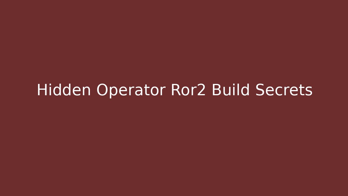 Hidden Operator Ror2 Build Secrets - Vintage E-Juice