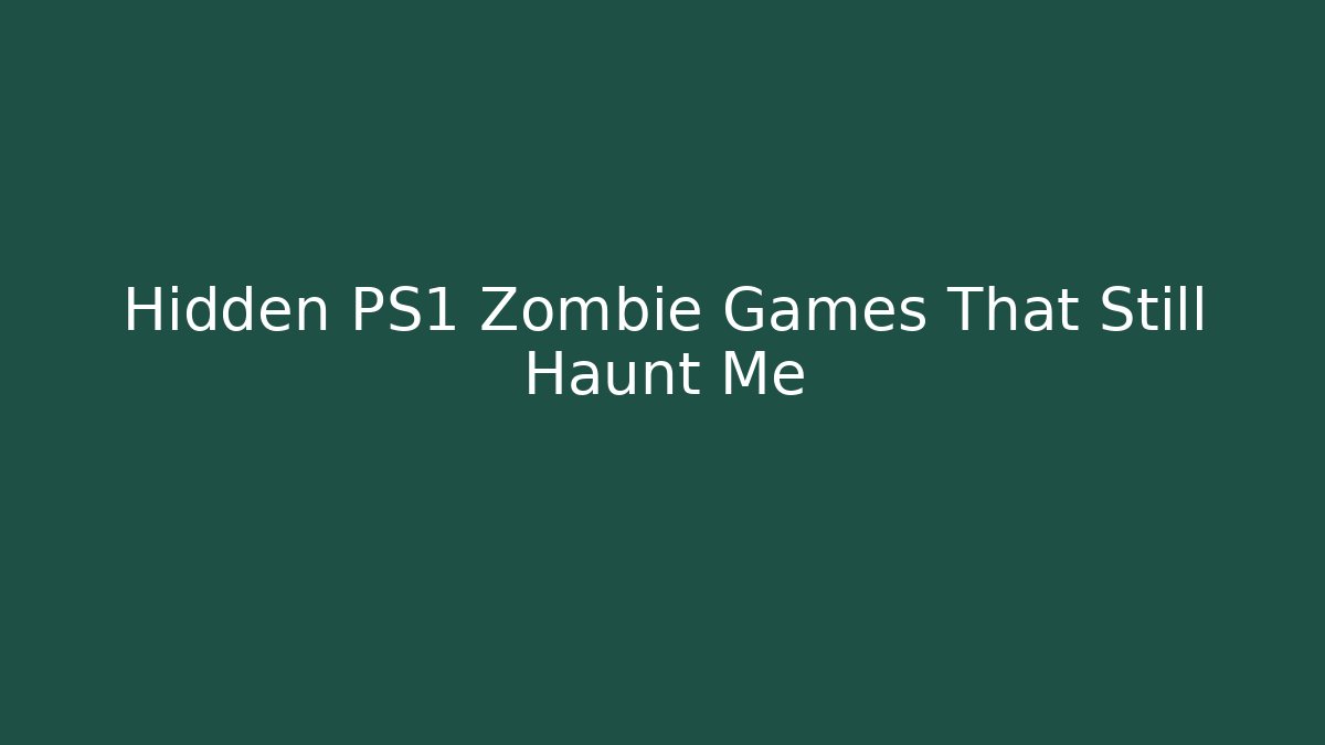 Hidden PS1 Zombie Games That Still Haunt Me