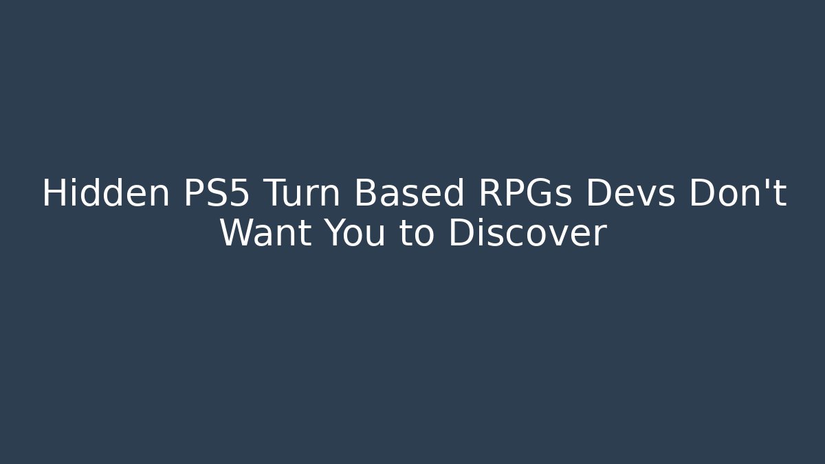 Hidden PS5 Turn Based RPGs Devs Don’t Want You to Discover