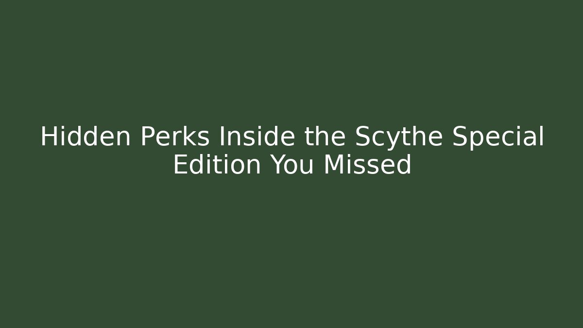 Hidden Perks Inside the Scythe Special Edition You Missed