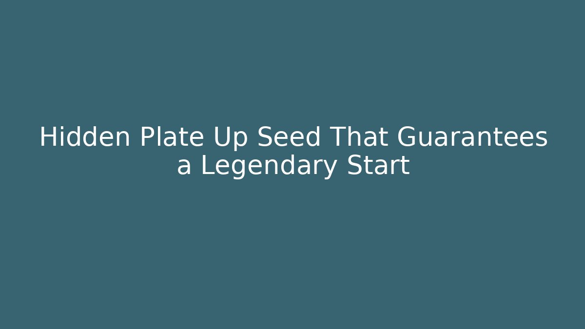 Hidden Plate Up Seed That Guarantees a Legendary Start