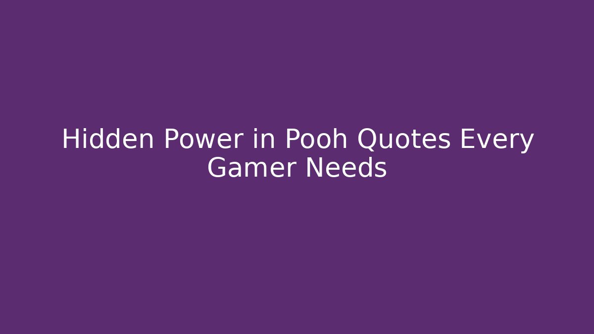 Hidden Power in Pooh Quotes Every Gamer Needs