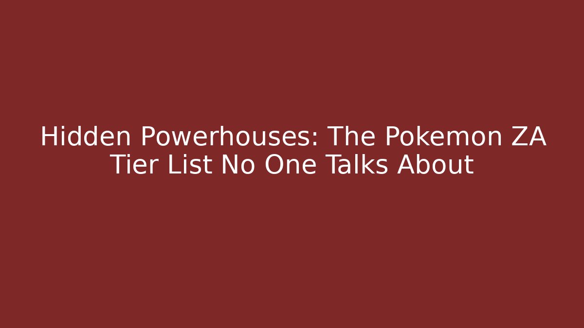 Hidden Powerhouses: The Pokemon ZA Tier List No One Talks About