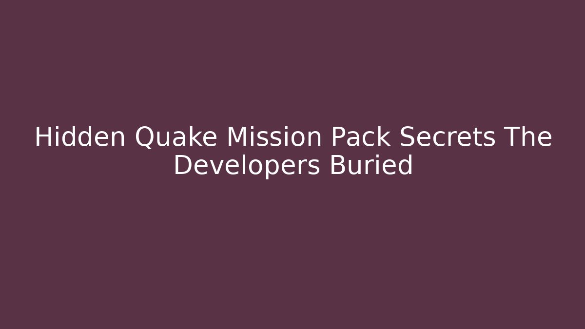 Hidden Quake Mission Pack Secrets The Developers Buried - Vintage E-Juice