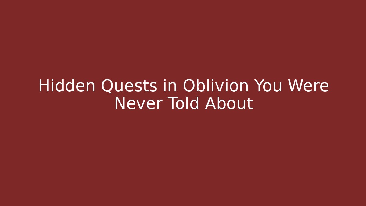 Hidden Quests in Oblivion You Were Never Told About