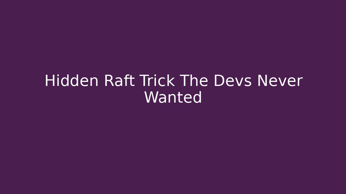 Hidden Raft Trick The Devs Never Wanted