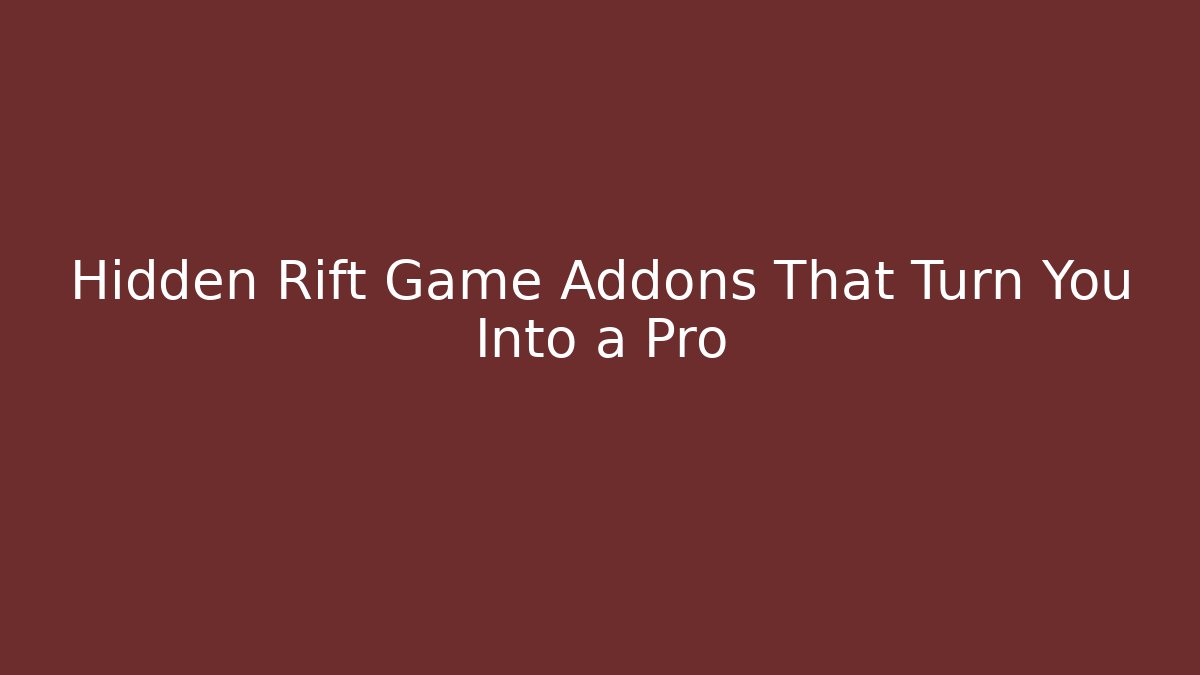 Hidden Rift Game Addons That Turn You Into a Pro