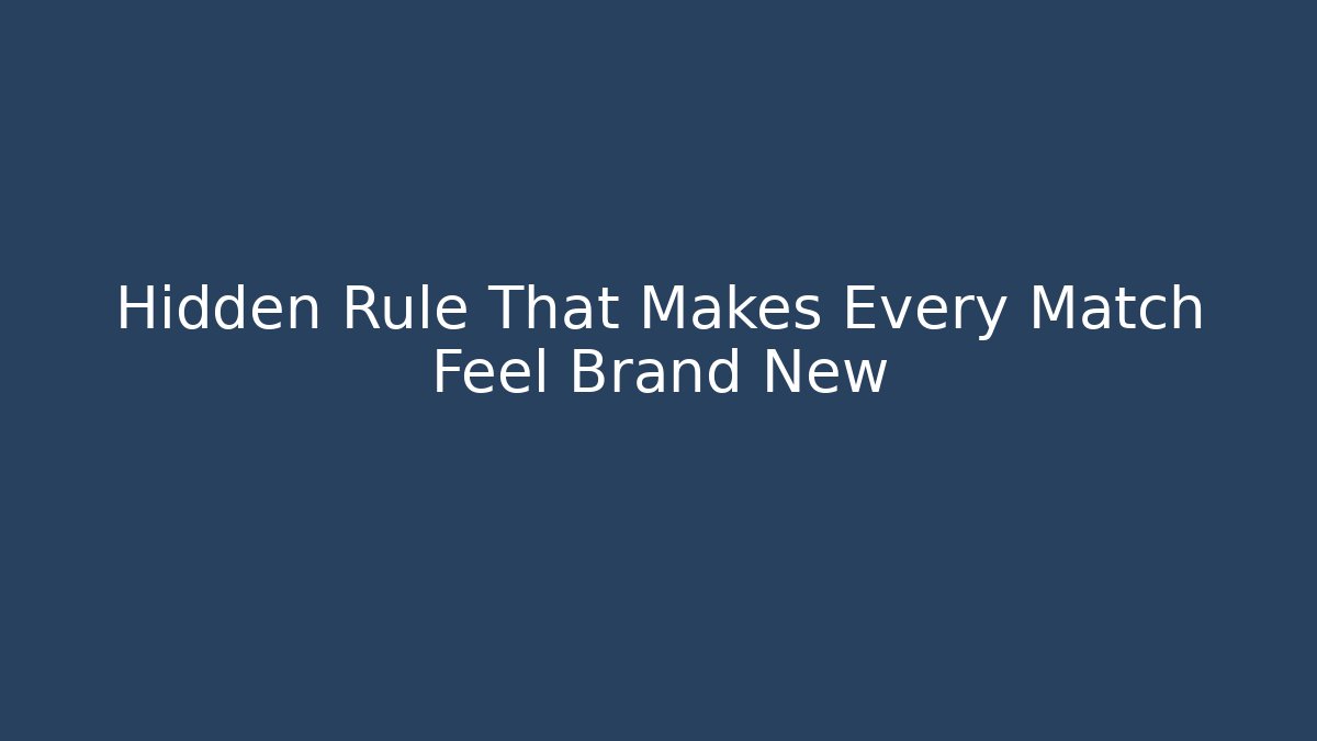 Hidden Rule That Makes Every Match Feel Brand New