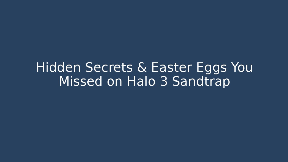 Hidden Secrets & Easter Eggs You Missed on Halo 3 Sandtrap