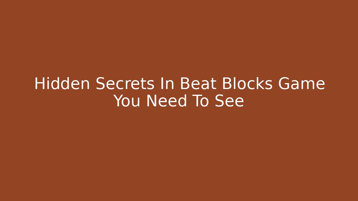Hidden Secrets In Beat Blocks Game You Need To See
