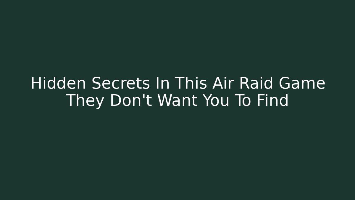 Hidden Secrets In This Air Raid Game They Don't Want You To Find