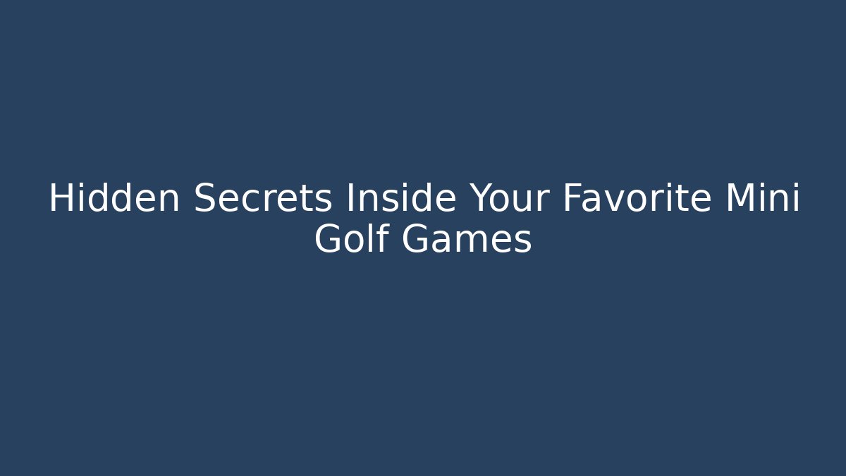 Hidden Secrets Inside Your Favorite Mini Golf Games - Vintage E-Juice