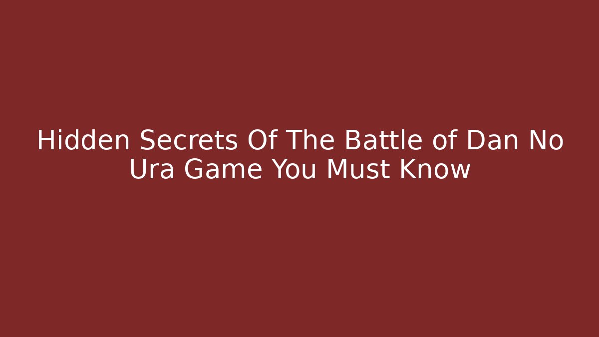 Hidden Secrets Of The Battle of Dan No Ura Game You Must Know - Vintage E-Juice