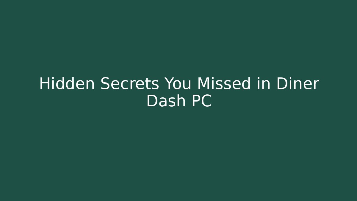 Hidden Secrets You Missed in Diner Dash PC