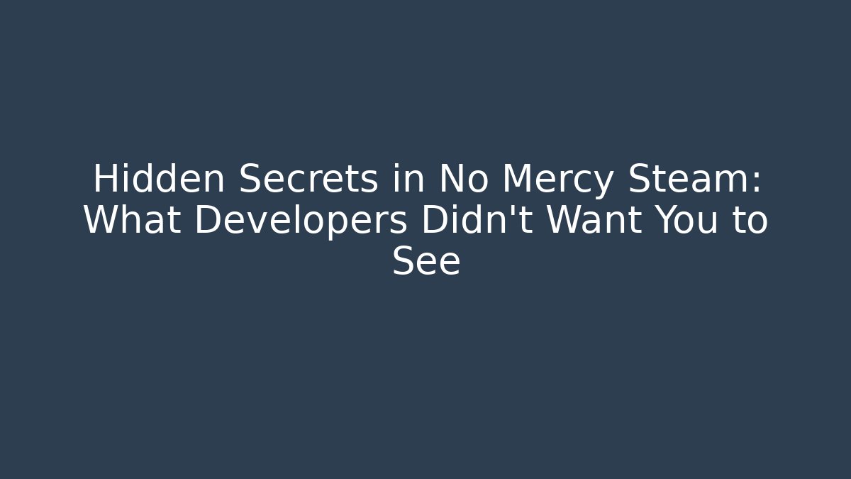 Hidden Secrets in No Mercy Steam: What Developers Didn’t Want You to See