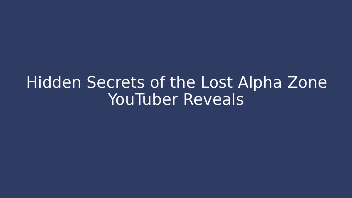 Hidden Secrets of the Lost Alpha Zone YouTuber Reveals