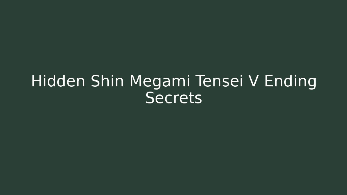 Hidden Shin Megami Tensei V Ending Secrets