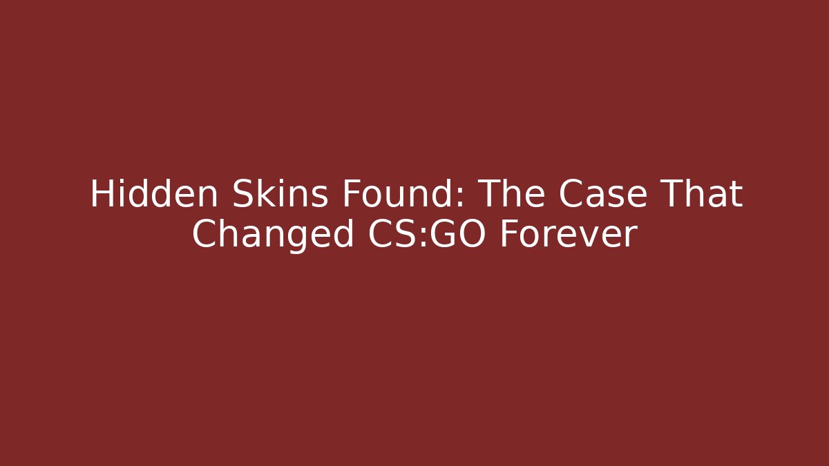 Hidden Skins Found: The Case That Changed CS:GO Forever