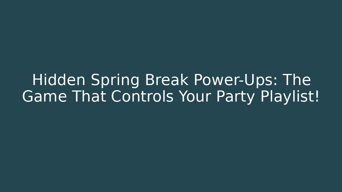 Hidden Spring Break Power-Ups: The Game That Controls Your Party Playlist!